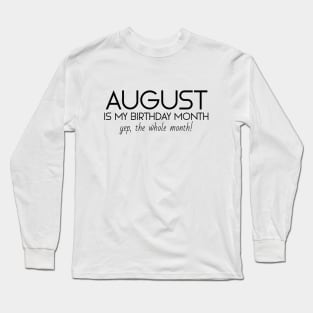 August Is My Birthday Month Yep, The Whole Month Long Sleeve T-Shirt